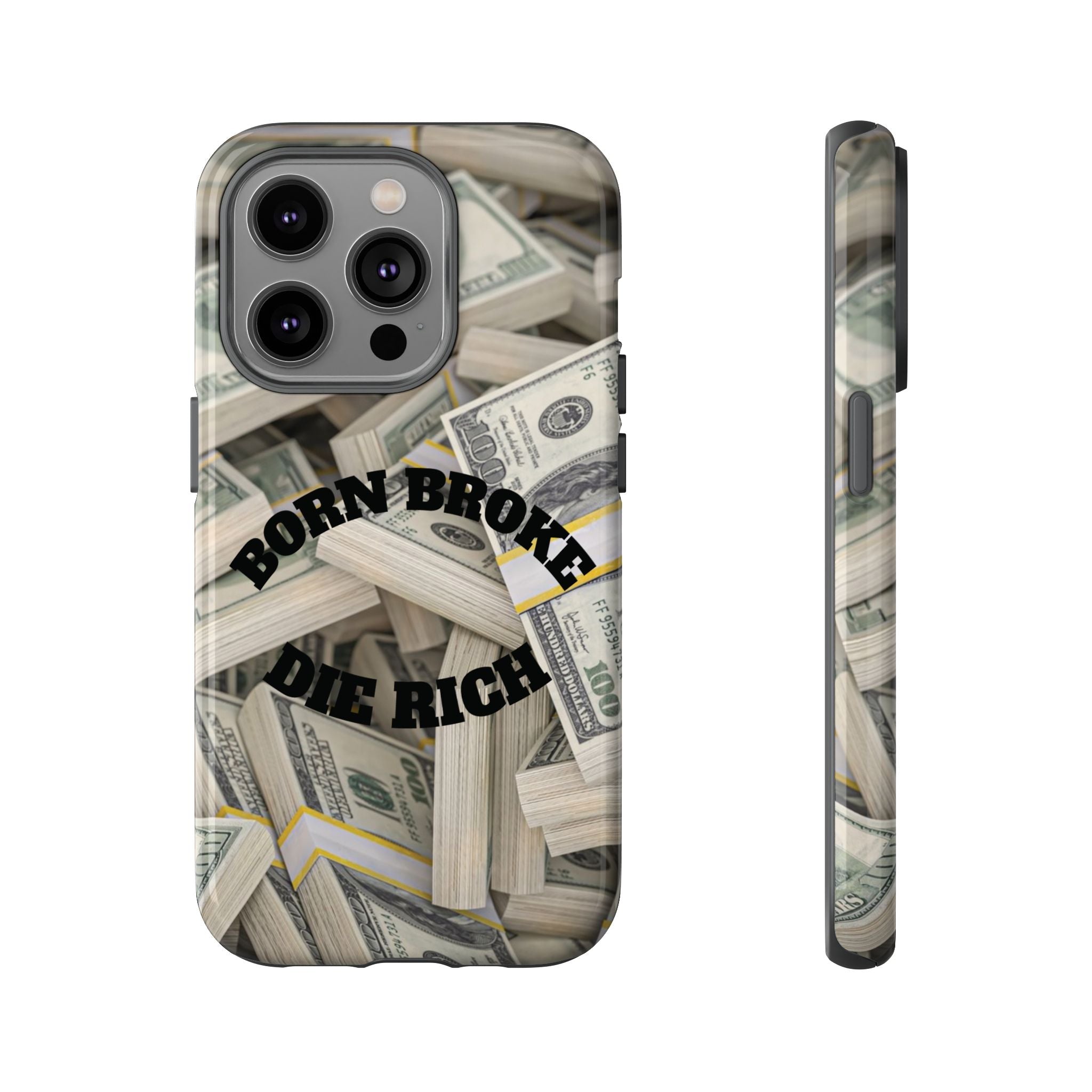 Money Stacks Phone Case – “Born Broke Die Rich” Protective iPhone Cover