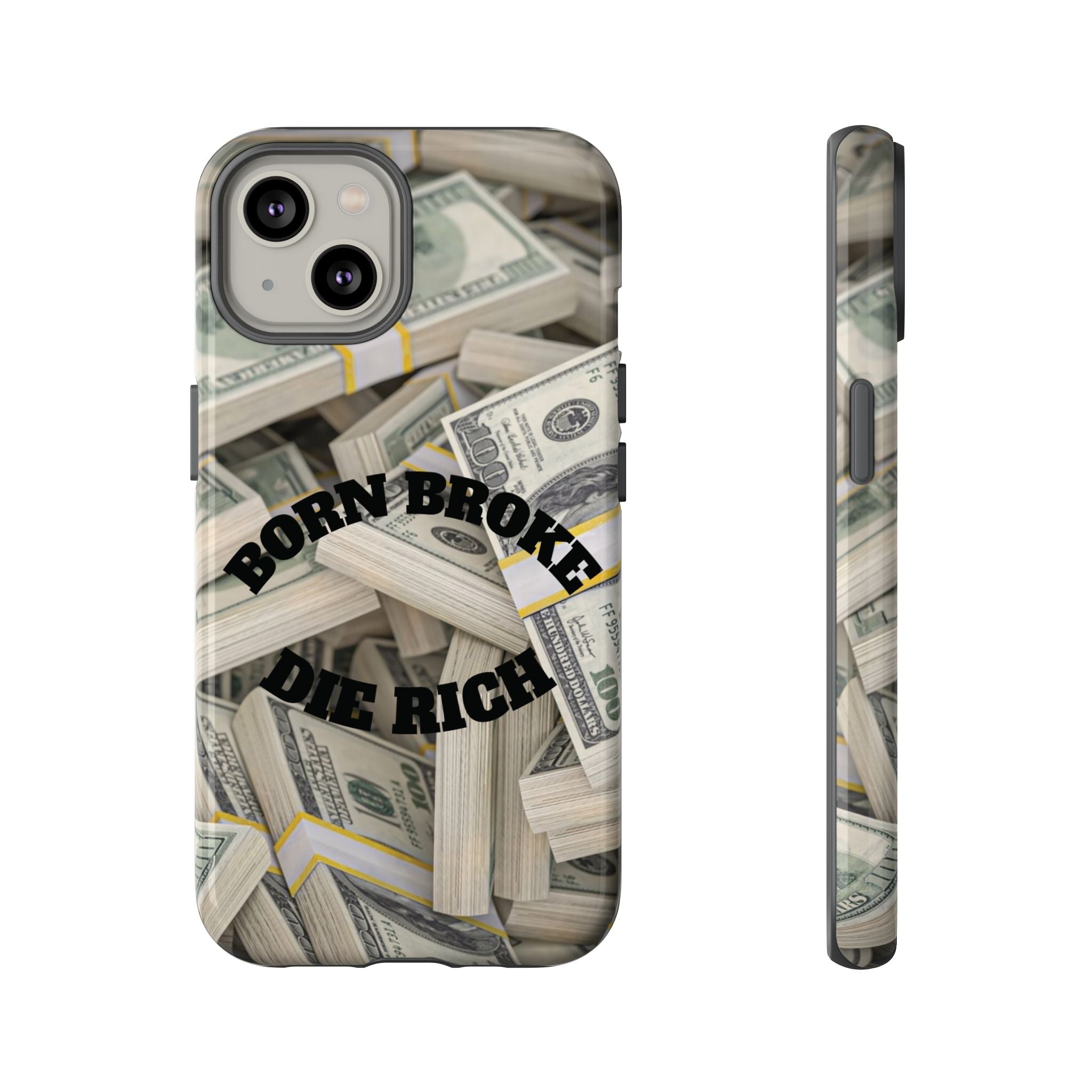 Money Stacks Phone Case – “Born Broke Die Rich” Protective iPhone Cover