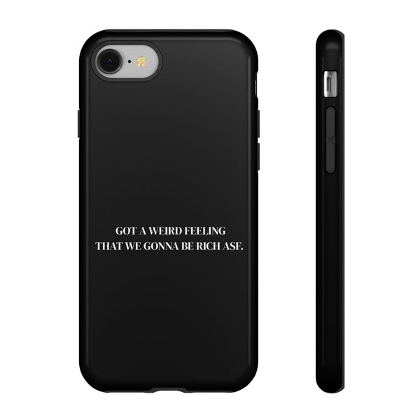 Phone Case — Minimal Black "Got a Weird Feeling That We Gonna Be Rich Asf" Protective Cover