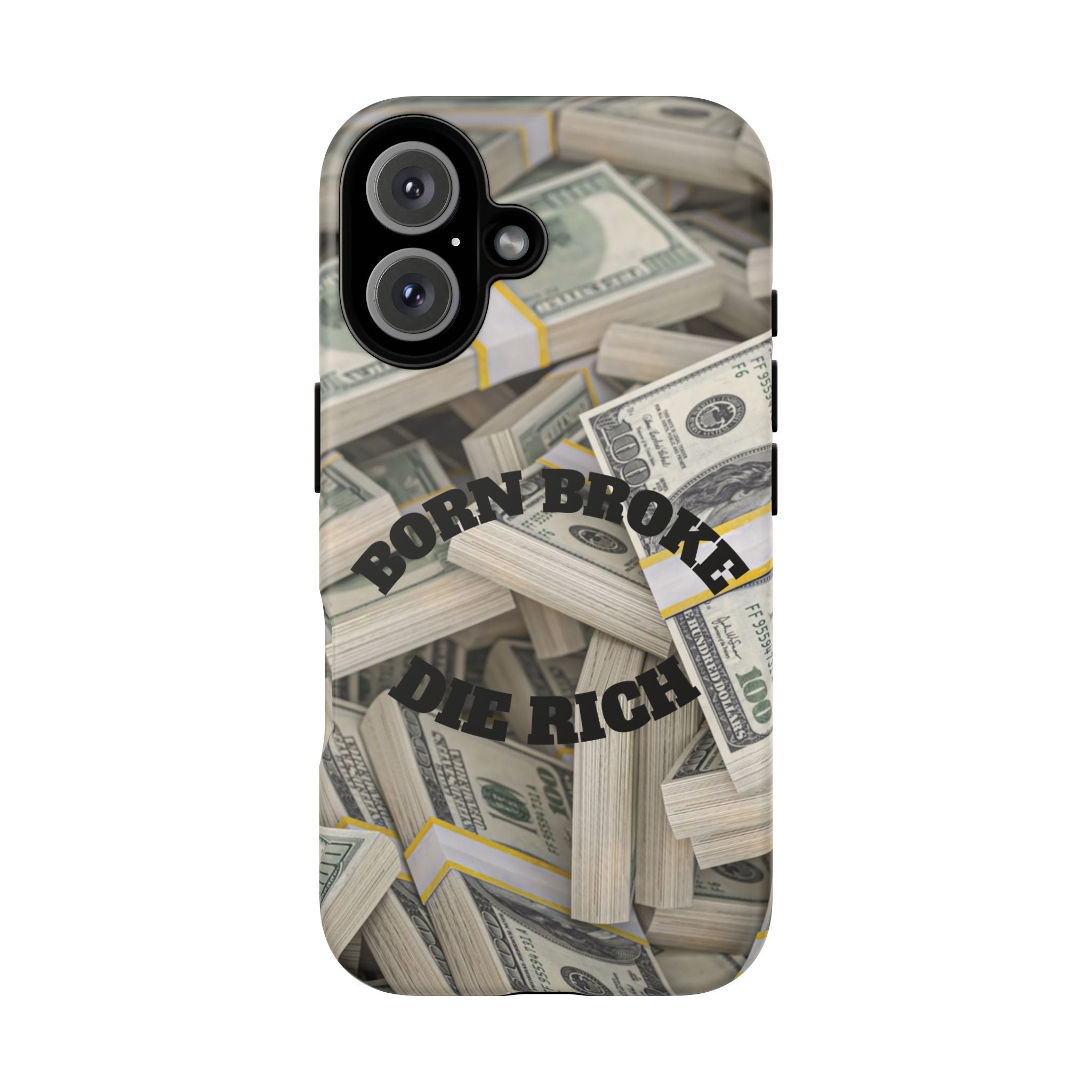Money Stacks Phone Case – “Born Broke Die Rich” Protective iPhone Cover