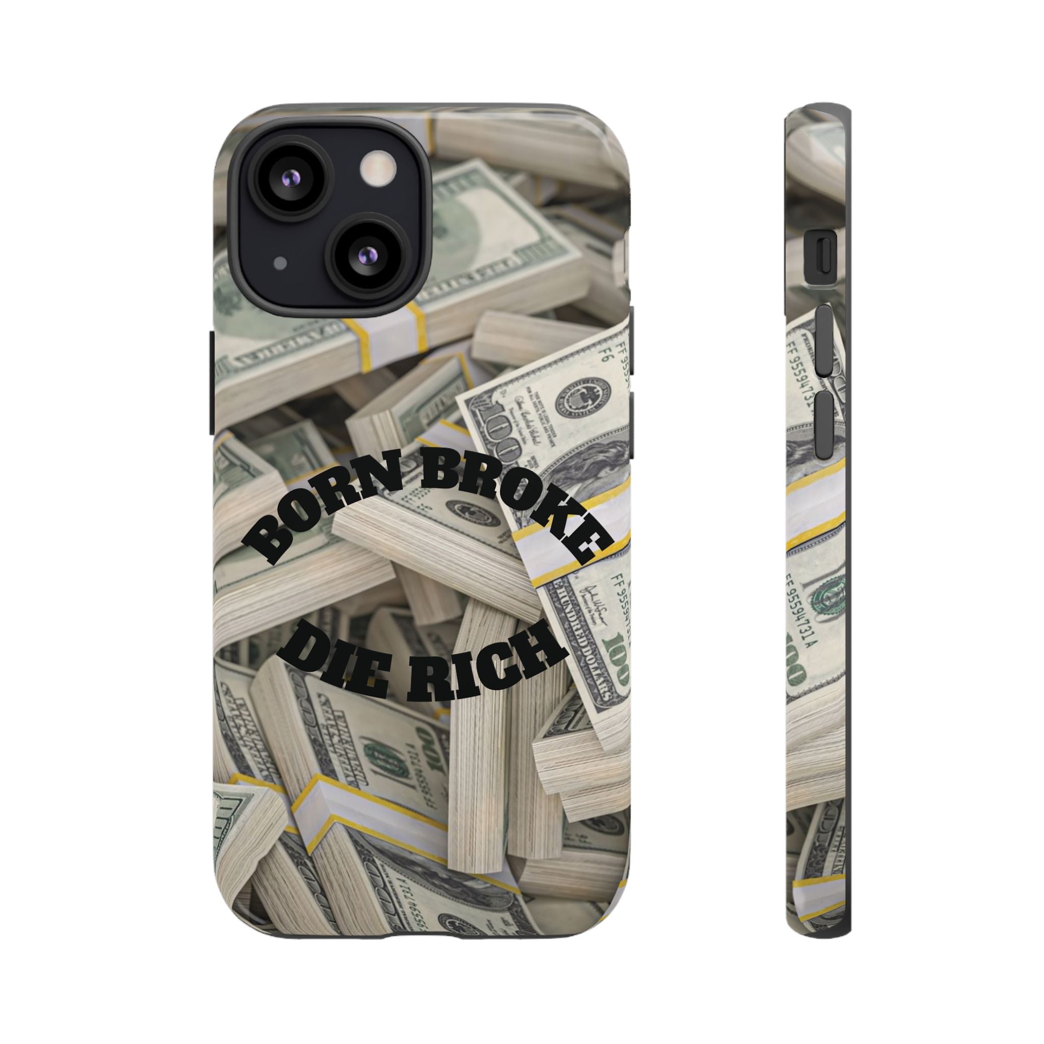 Money Stacks Phone Case – “Born Broke Die Rich” Protective iPhone Cover