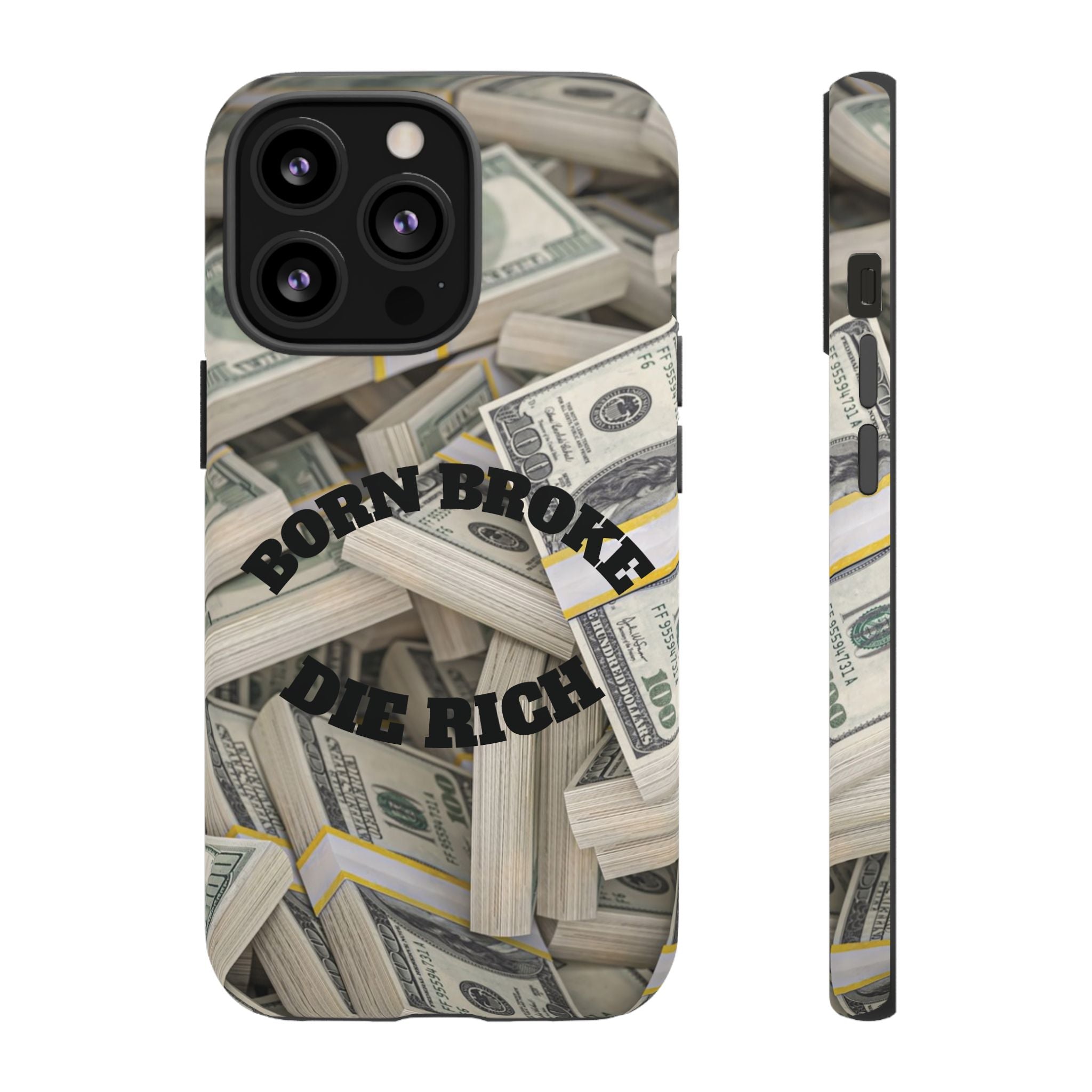 Money Stacks Phone Case – “Born Broke Die Rich” Protective iPhone Cover