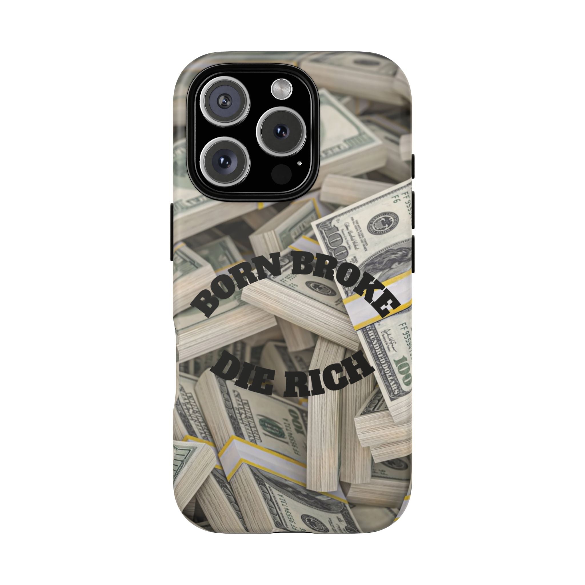Money Stacks Phone Case – “Born Broke Die Rich” Protective iPhone Cover