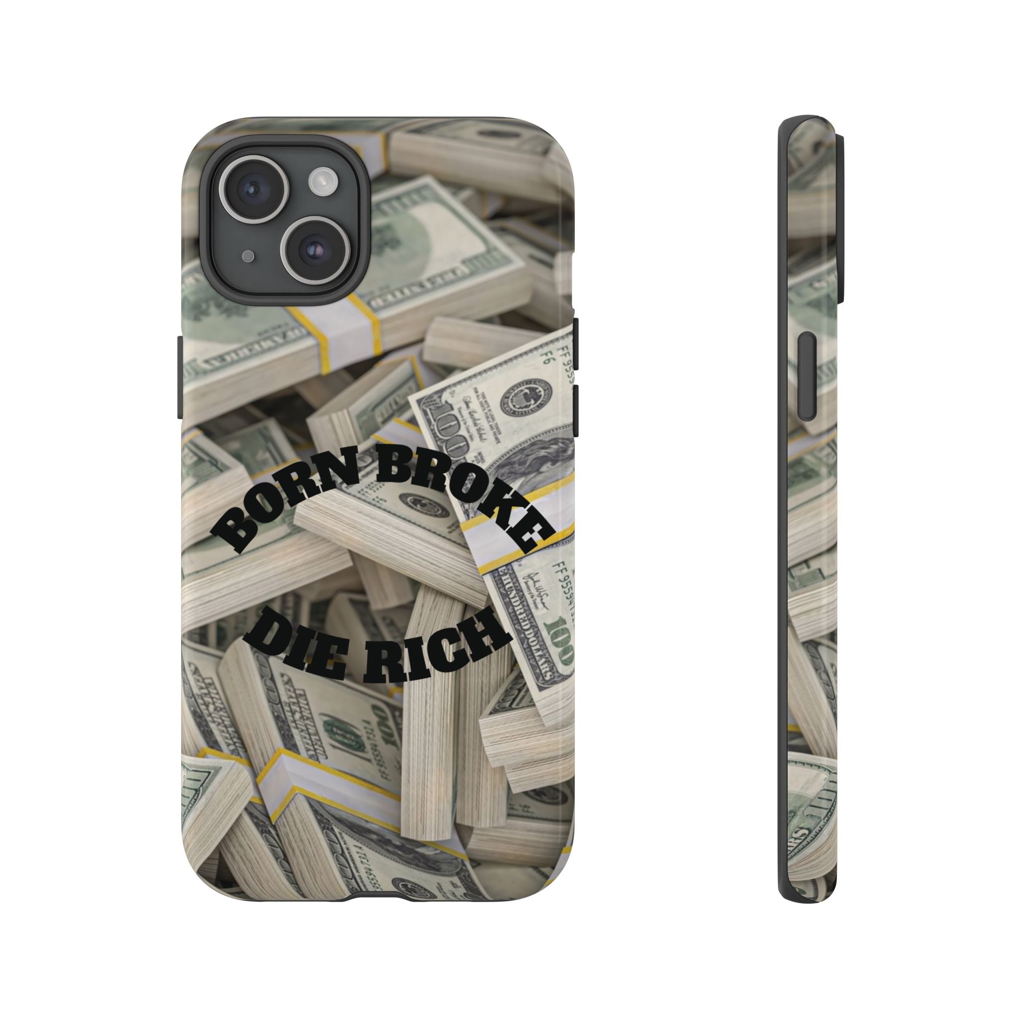 Money Stacks Phone Case – “Born Broke Die Rich” Protective iPhone Cover