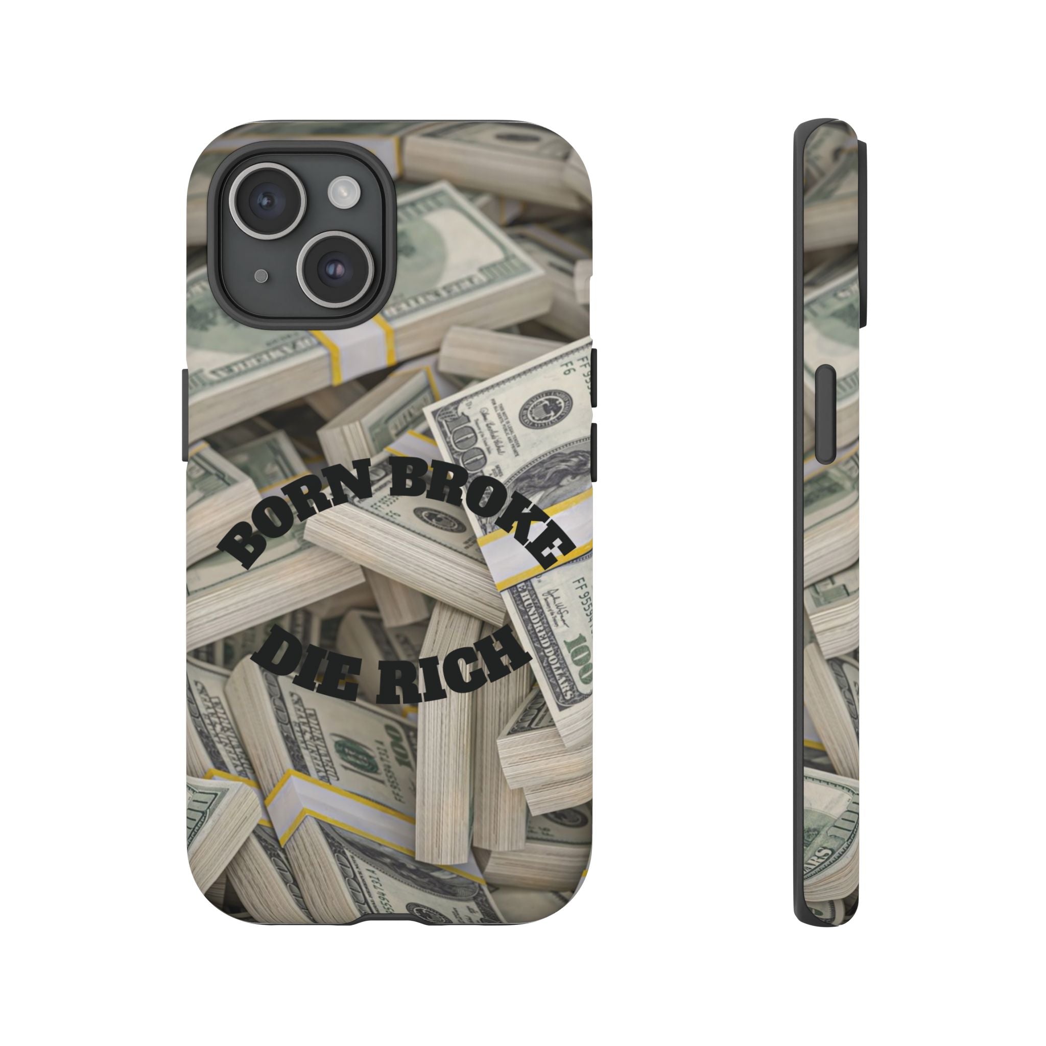 Money Stacks Phone Case – “Born Broke Die Rich” Protective iPhone Cover