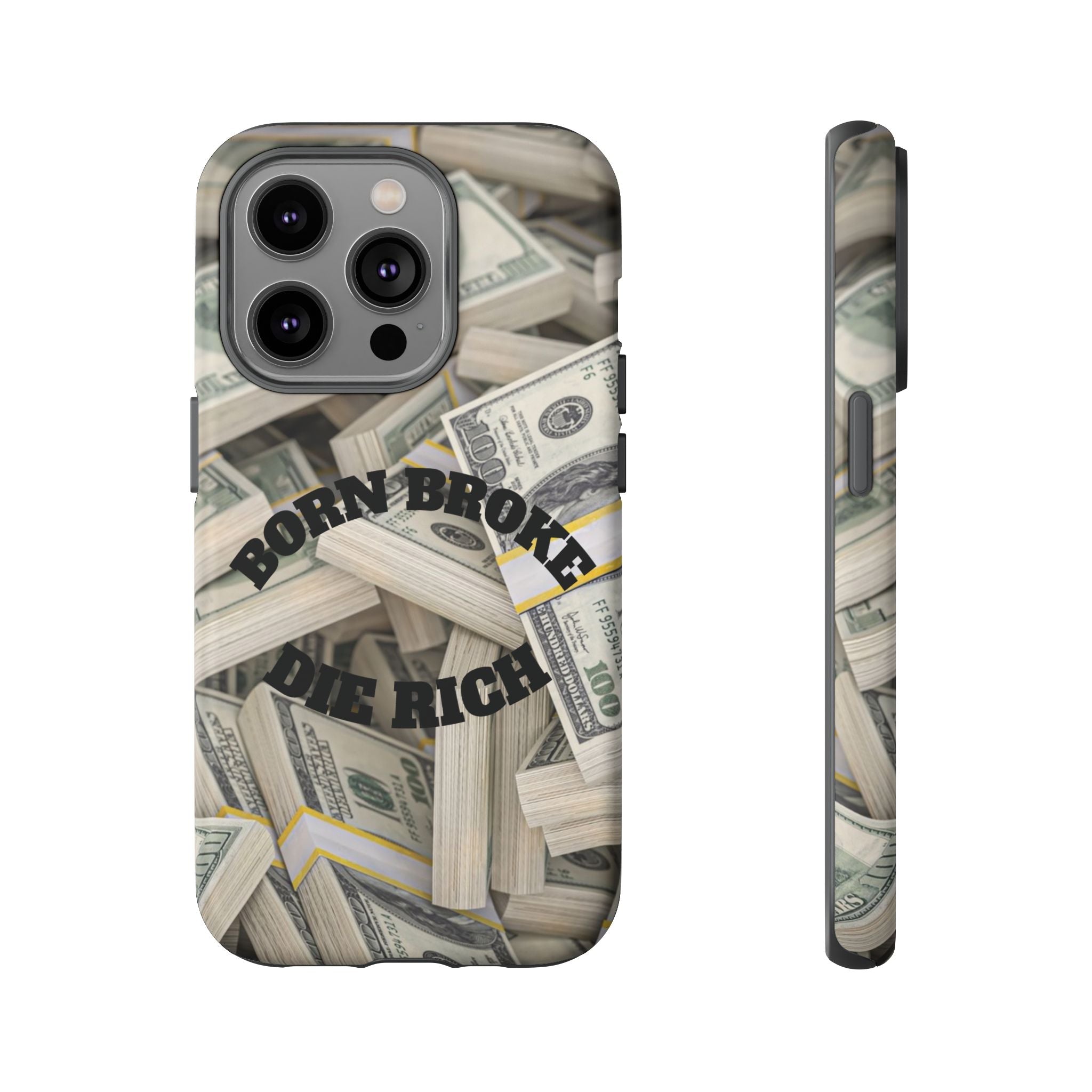 Money Stacks Phone Case – “Born Broke Die Rich” Protective iPhone Cover