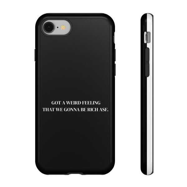 Phone Case — Minimal Black "Got a Weird Feeling That We Gonna Be Rich Asf" Protective Cover